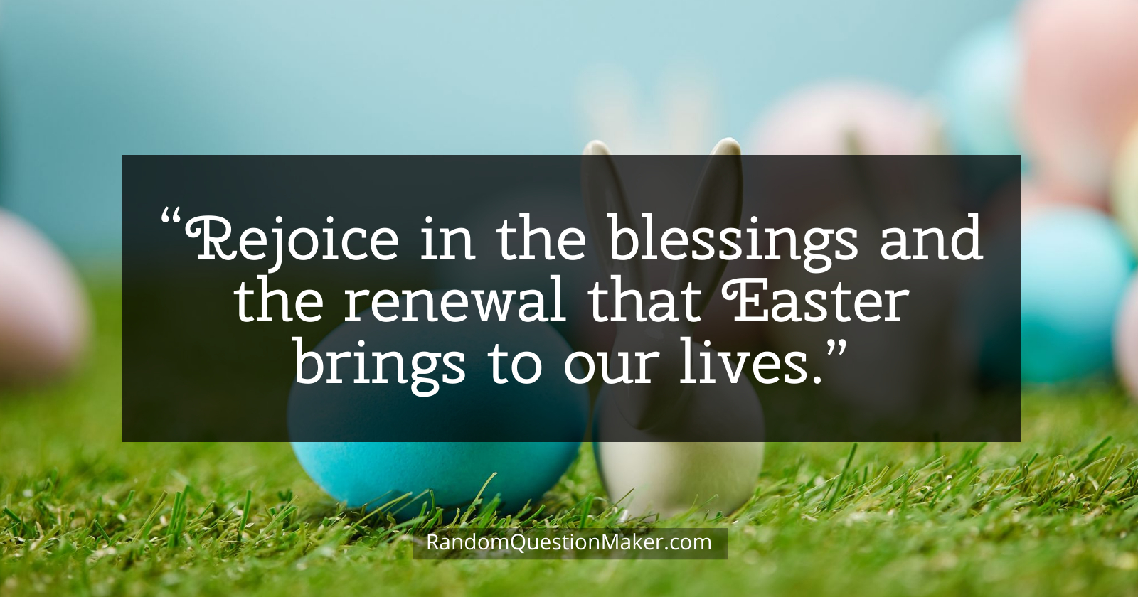 Easter Whishes - Rejoice in the blessings and the renewal that Easter brings to our lives.