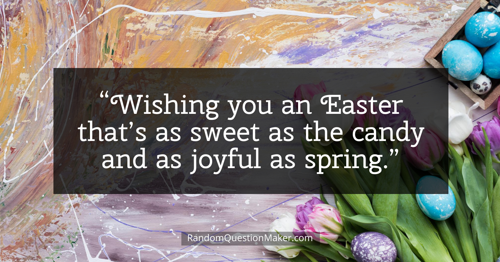 Easter Whishes - Wishing you an Easter that’s as sweet as the candy and as joyful as spring.