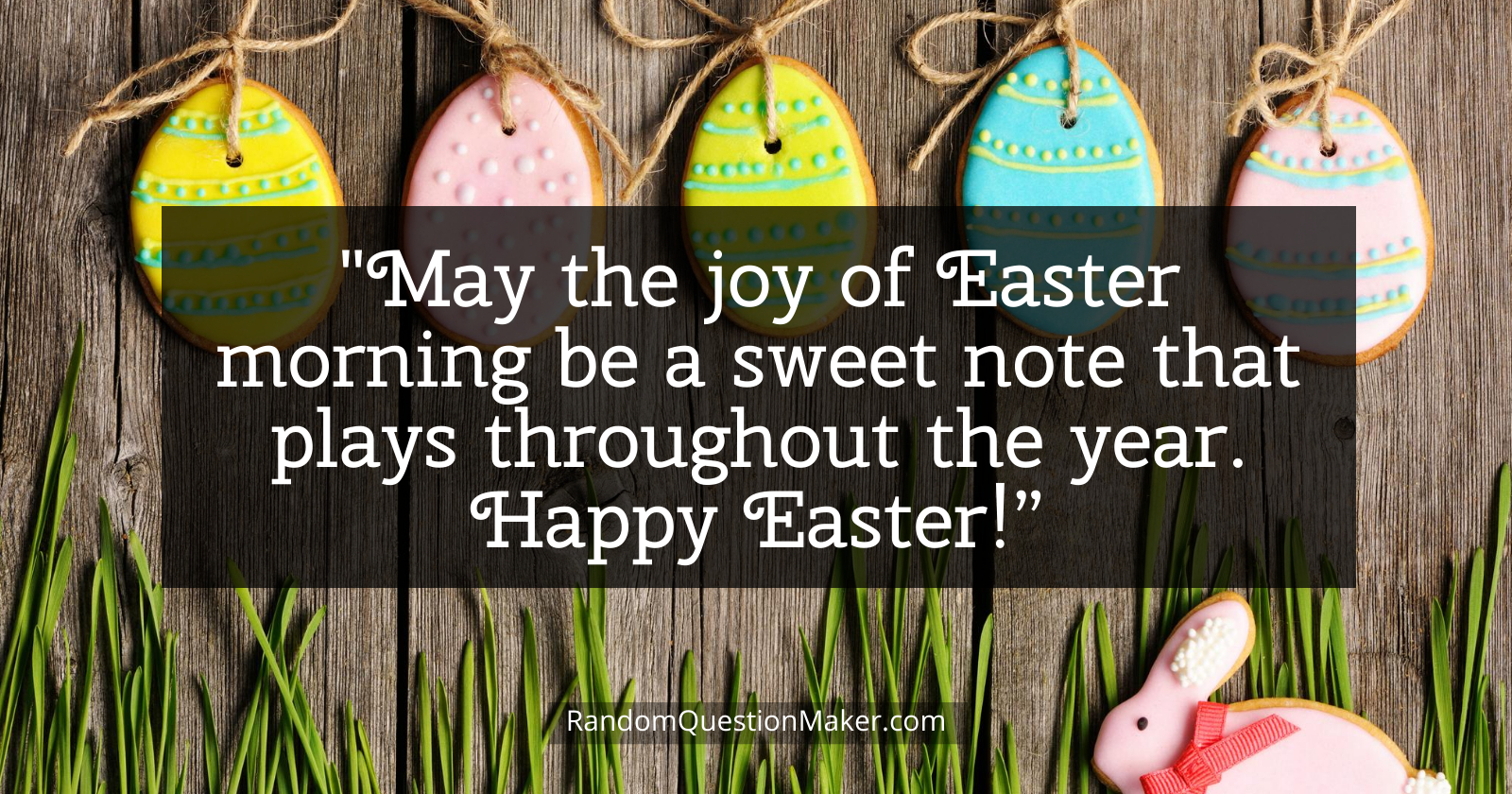 Easter Whishes - May the joy of Easter morning be a sweet note that plays throughout the year. Happy Easter!