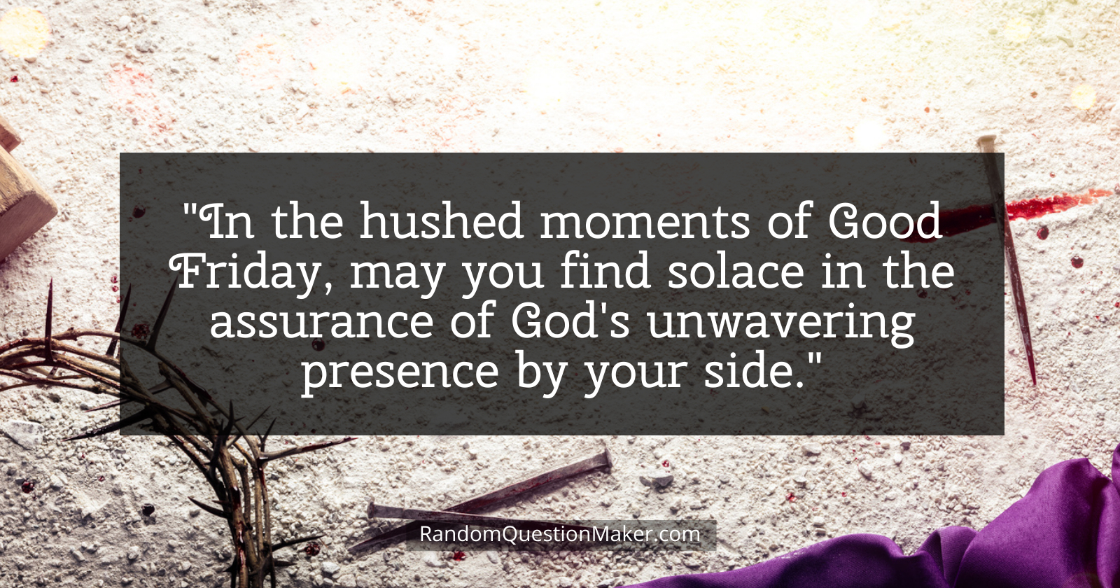 Good-Friday-Whishes-11 - In the hushed moments of Good Friday, may you find solace in the assurance of God's unwavering presence by your side.
