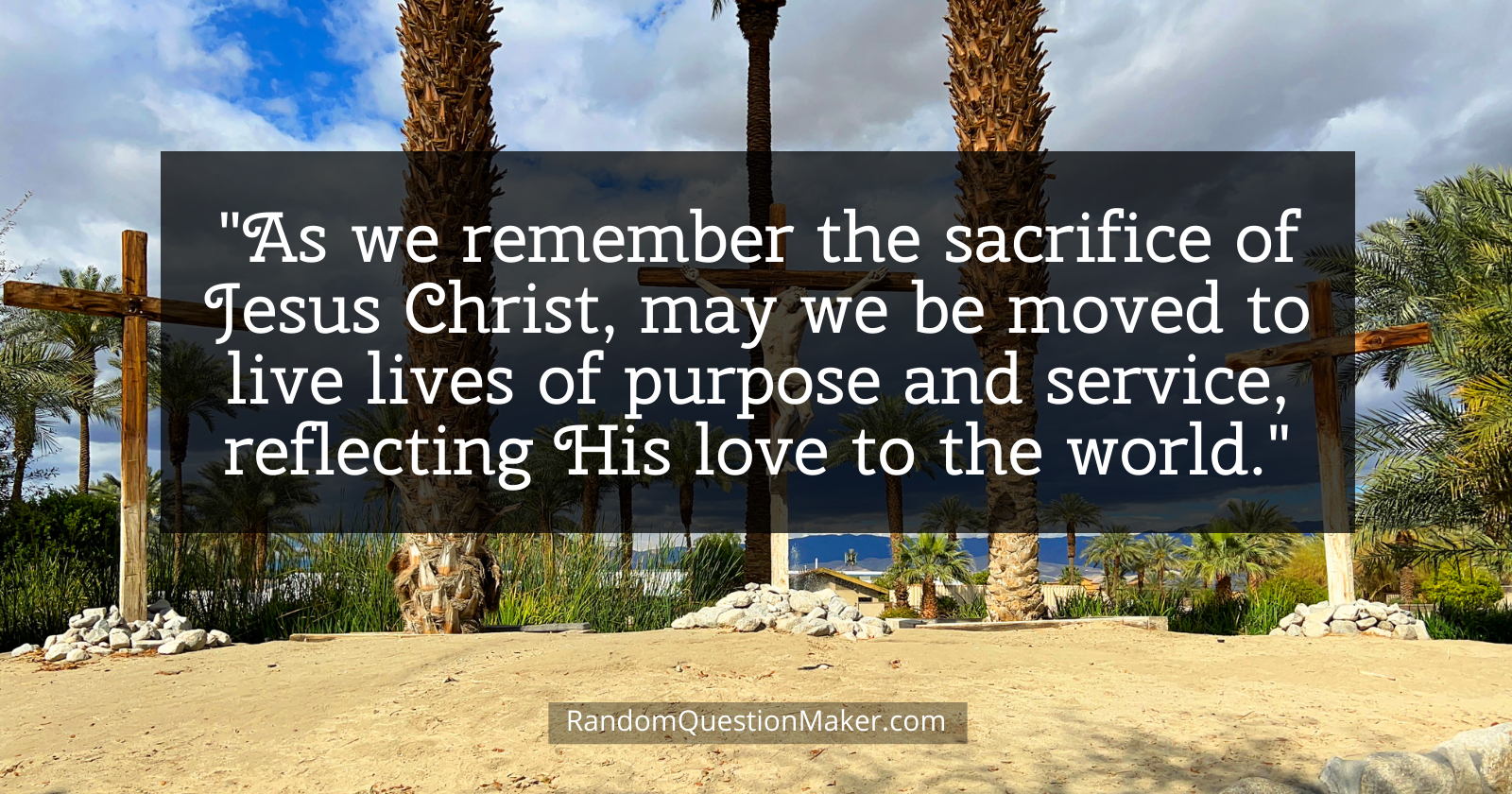 Good Friday Whishes 2 - As we remember the sacrifice of Jesus Christ, may we be moved to live lives of purpose and service, reflecting His love to the world.