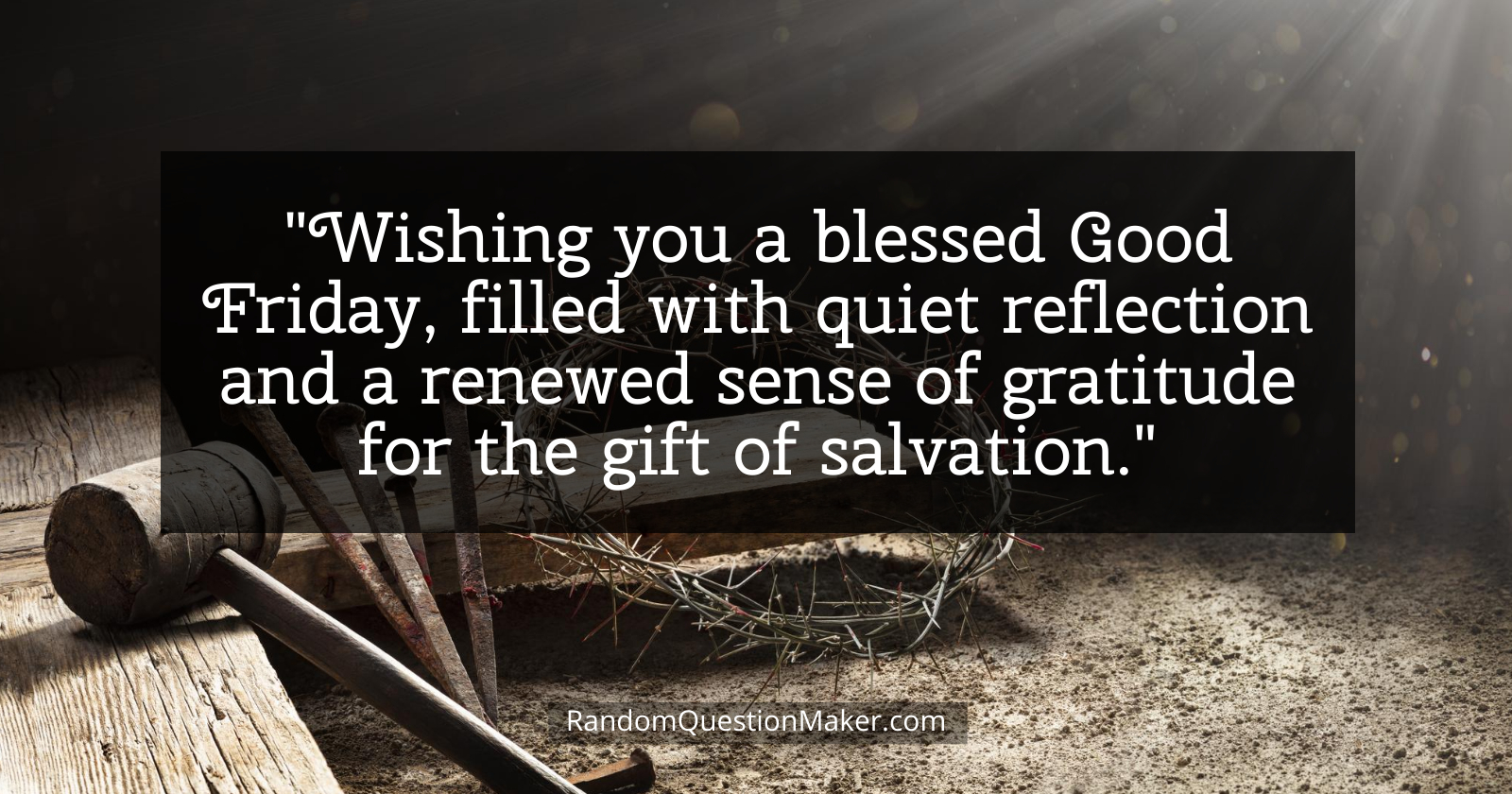 Good Friday Wishes - Wishing you a blessed Good Friday, filled with quiet reflection and a renewed sense of gratitude for the gift of salvation.