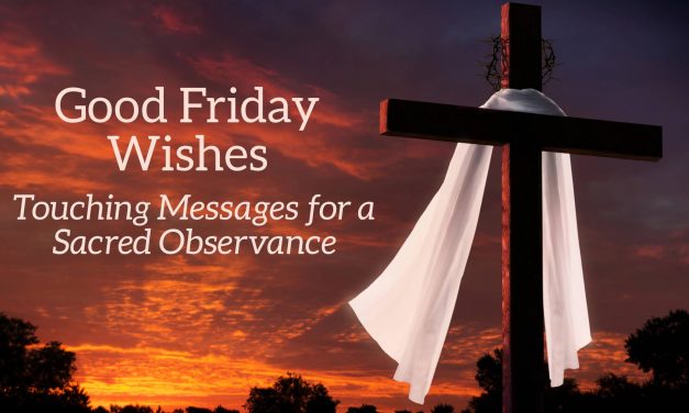 40 Good Friday Wishes: Touching Messages for a Sacred Observance