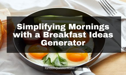 Break the Fast, Not Your Brain: Simplifying Mornings with a Breakfast Ideas Generator