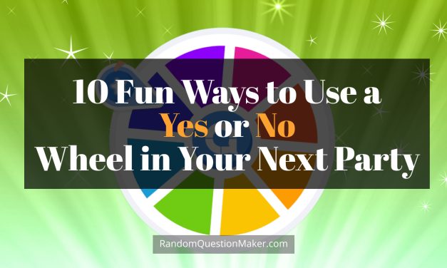 10 Fun Ways to Use a Yes or No Wheel in Your Next Party