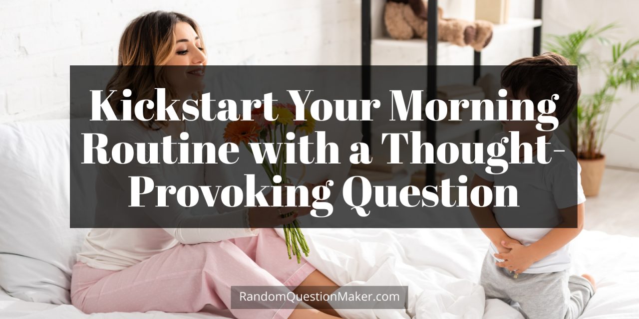 Kickstart Your Morning Routine with a Thought-Provoking Question