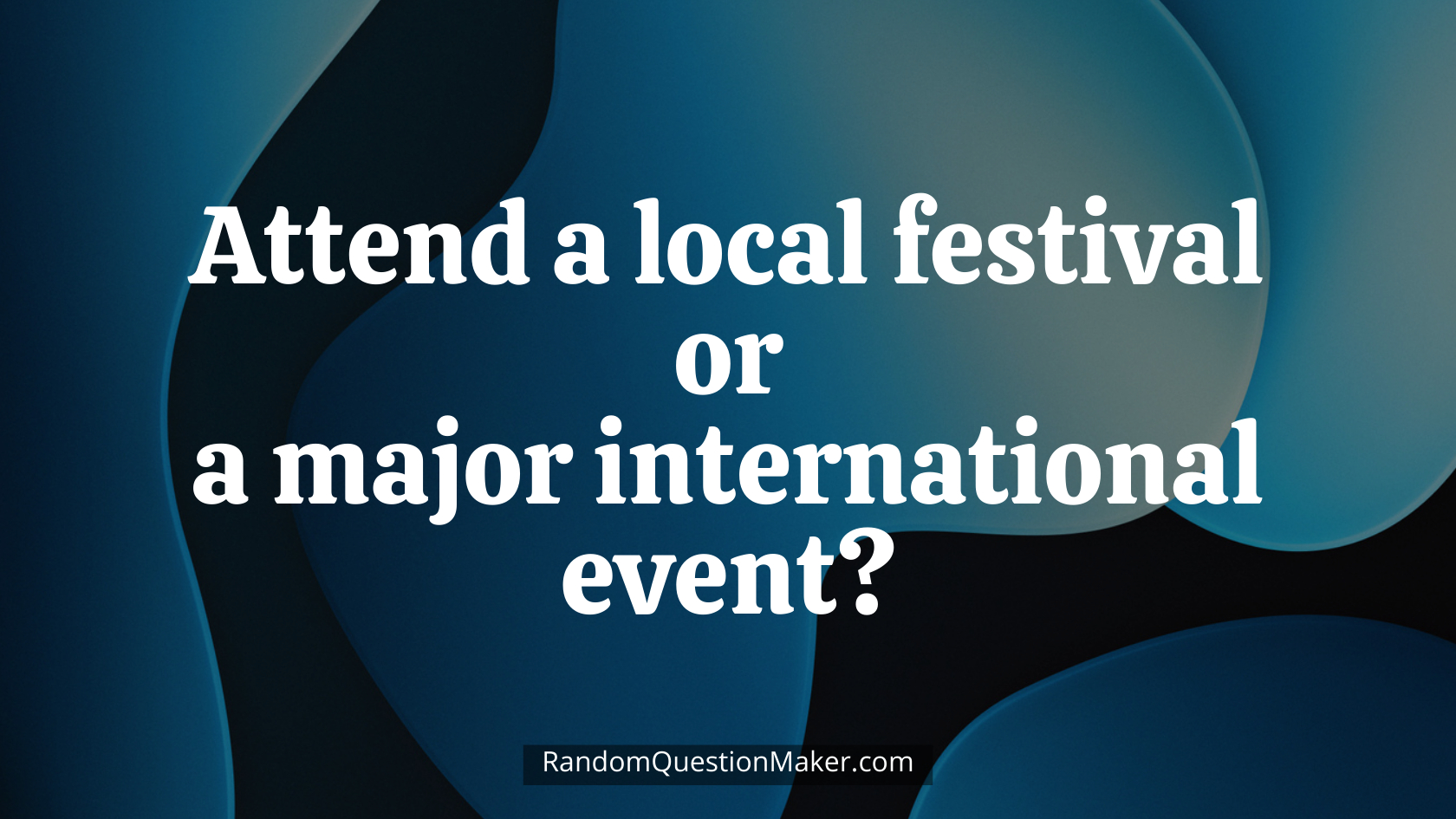 Attend a local festival or a major international event