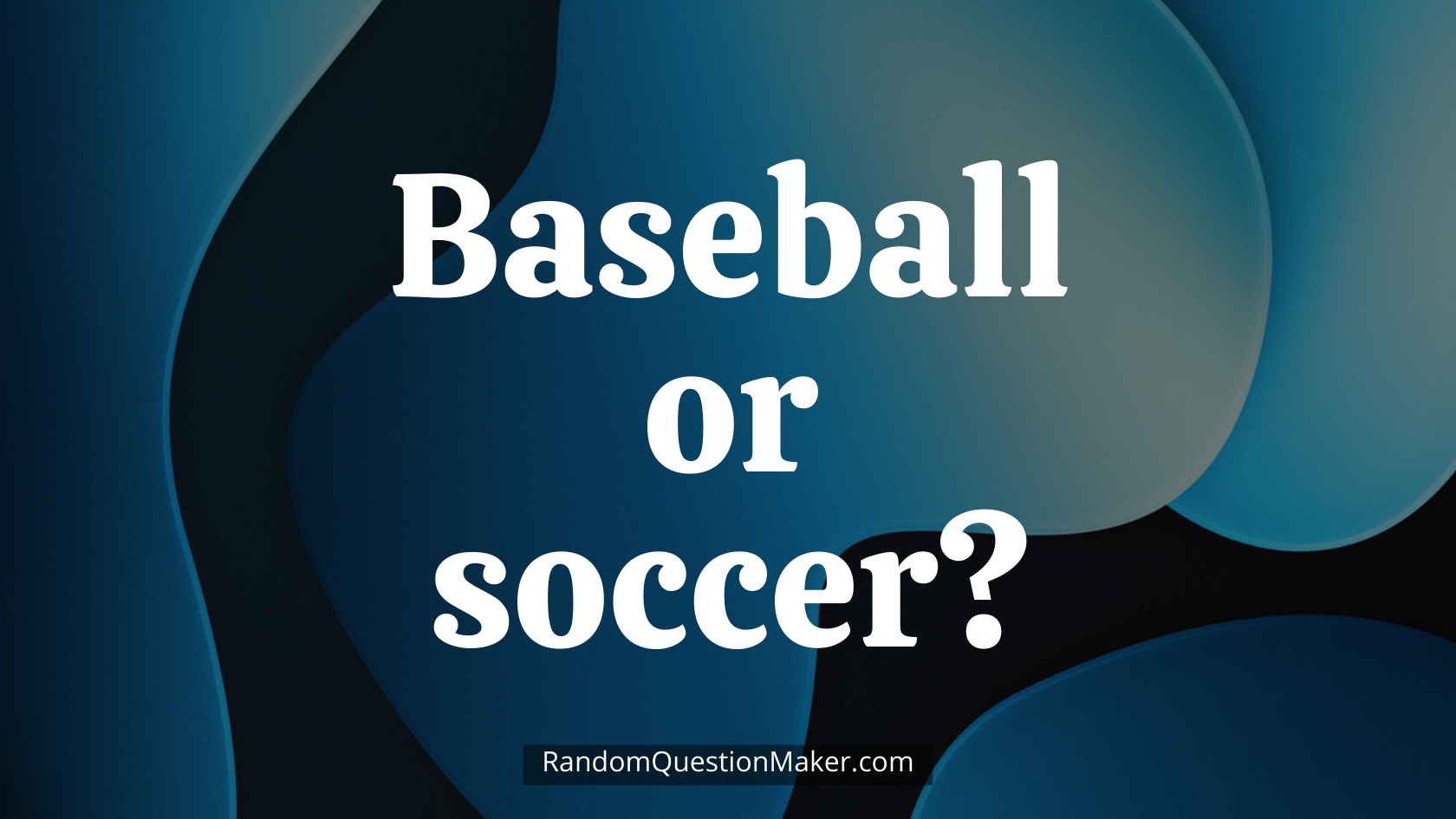 Baseball or soccer