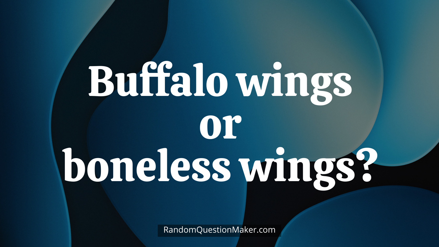 Buffalo wings or boneless wings