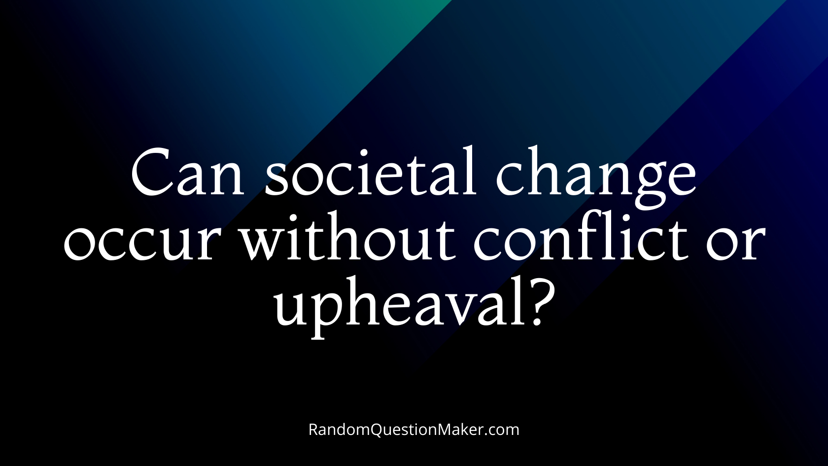 Can societal change occur without conflict or upheaval