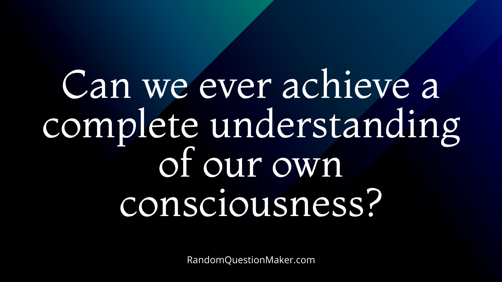 Can we ever achieve a complete understanding of our own consciousness