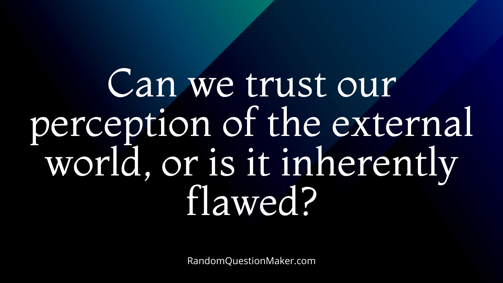 Can we trust our perception of the external world, or is it inherently flawed