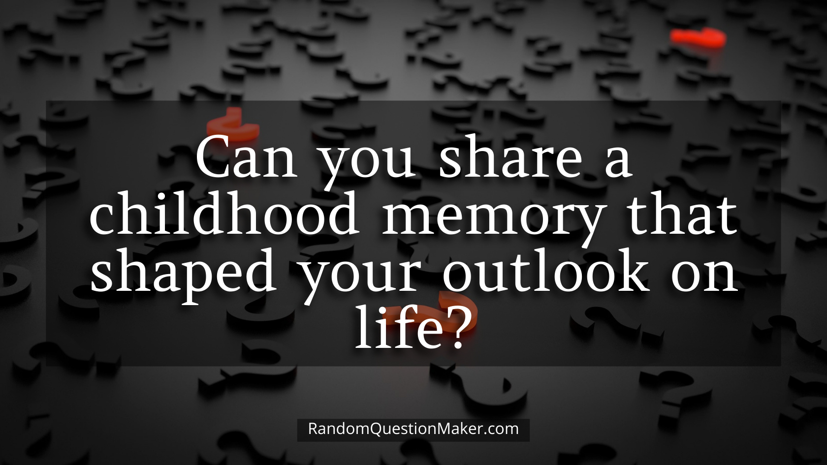 Can you share a childhood memory that shaped your outlook on life