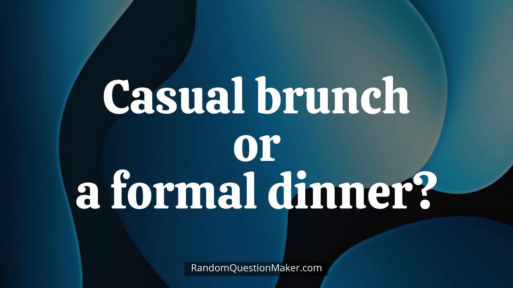 Casual brunch or a formal dinner