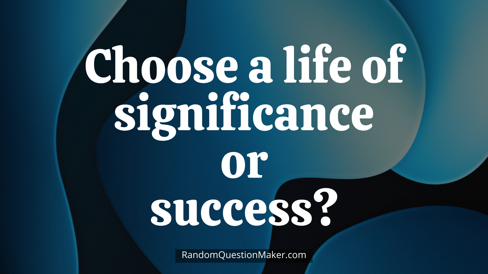 Choose a life of significance or success