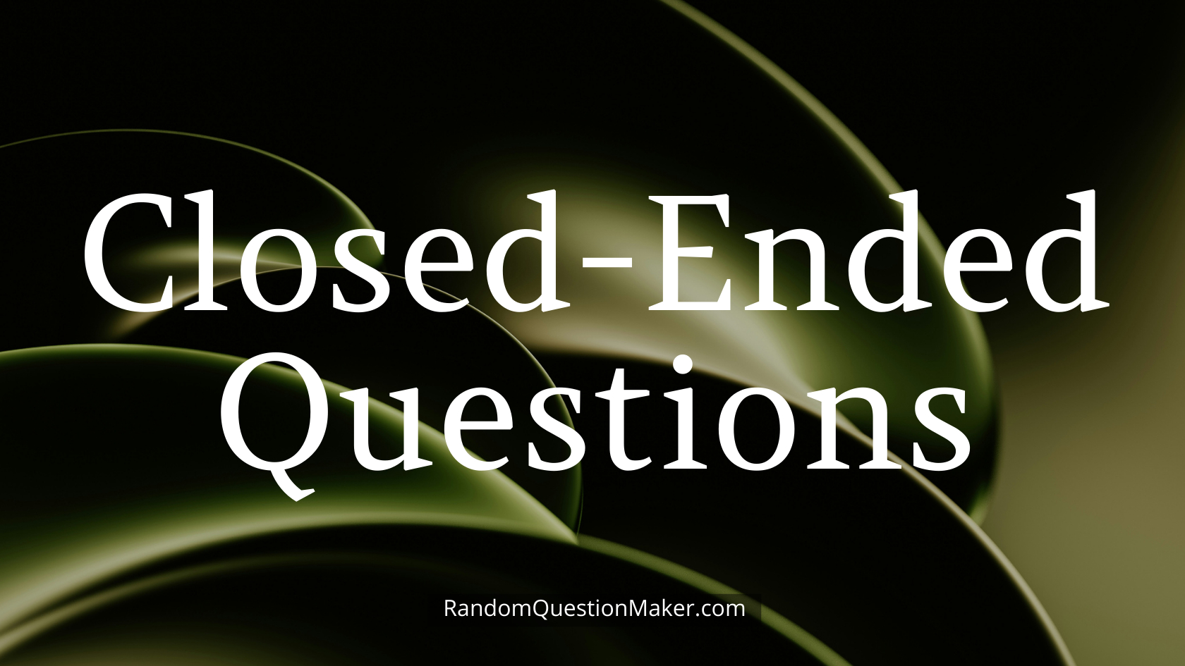 Closed-Ended Questions