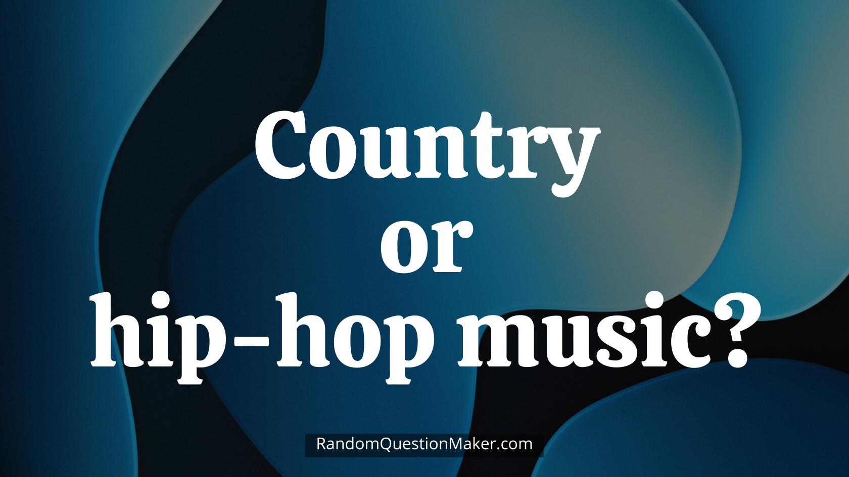 Country or hip-hop music