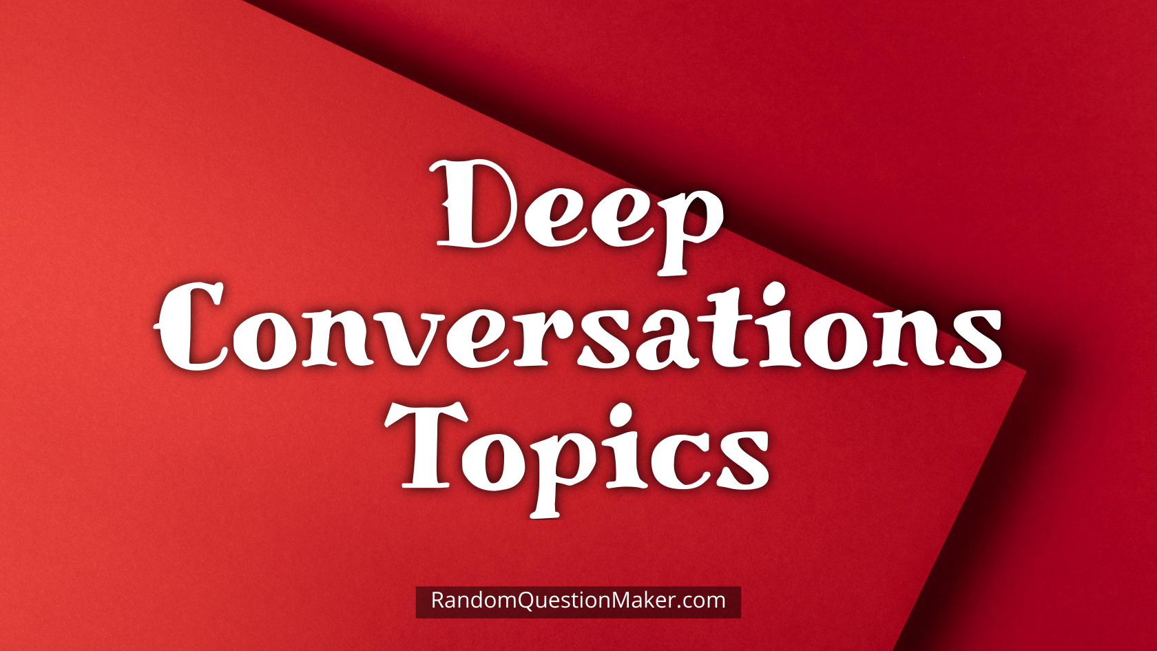 Deep Conversations Topics
