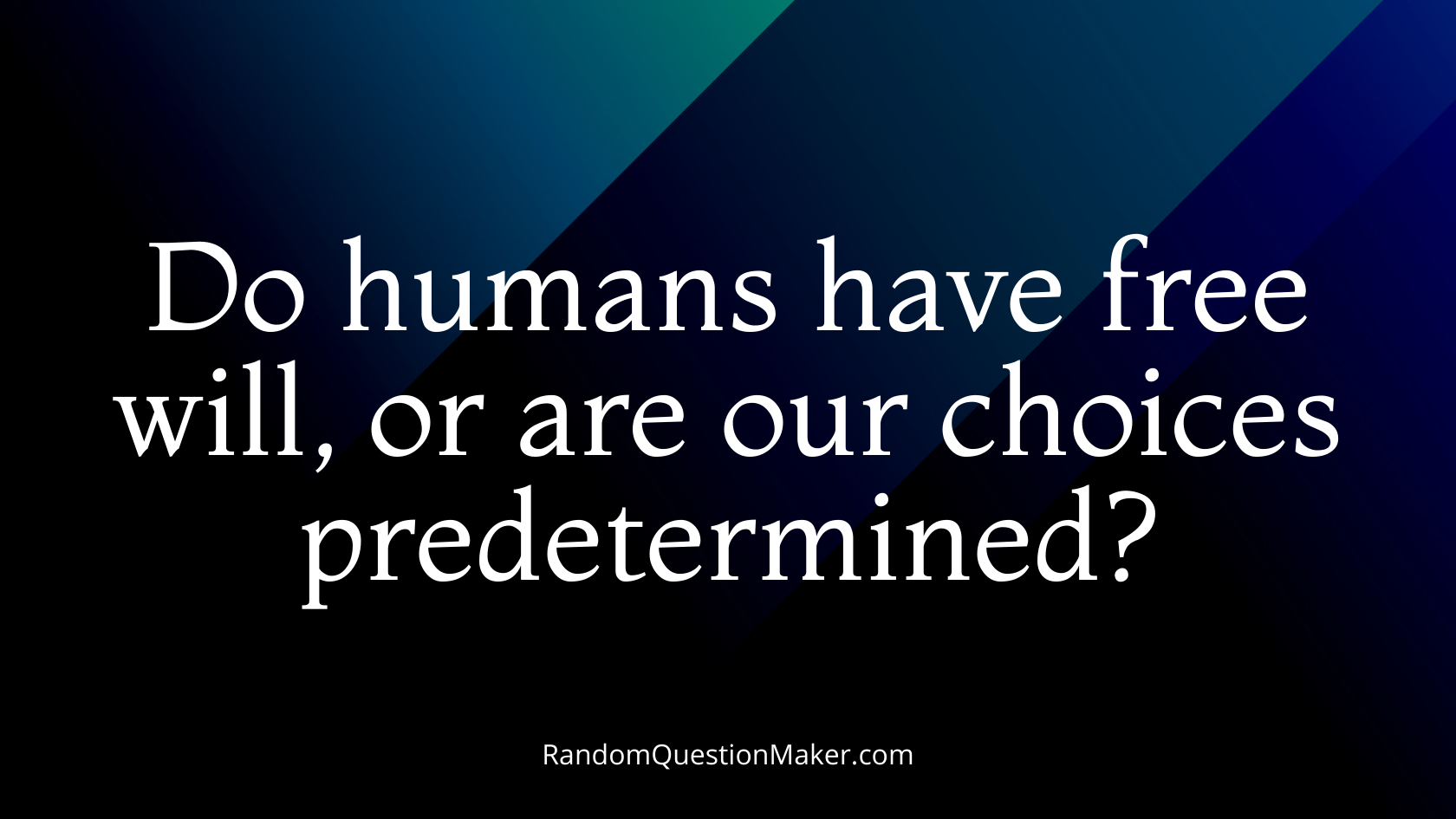 Do humans have free will, or are our choices predetermined