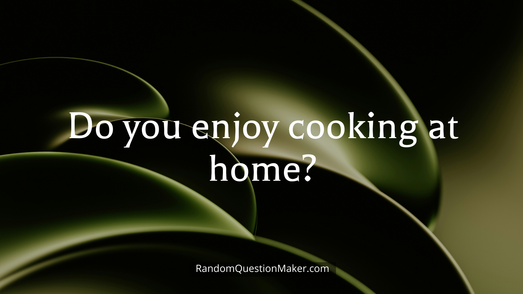 Do you enjoy cooking at home