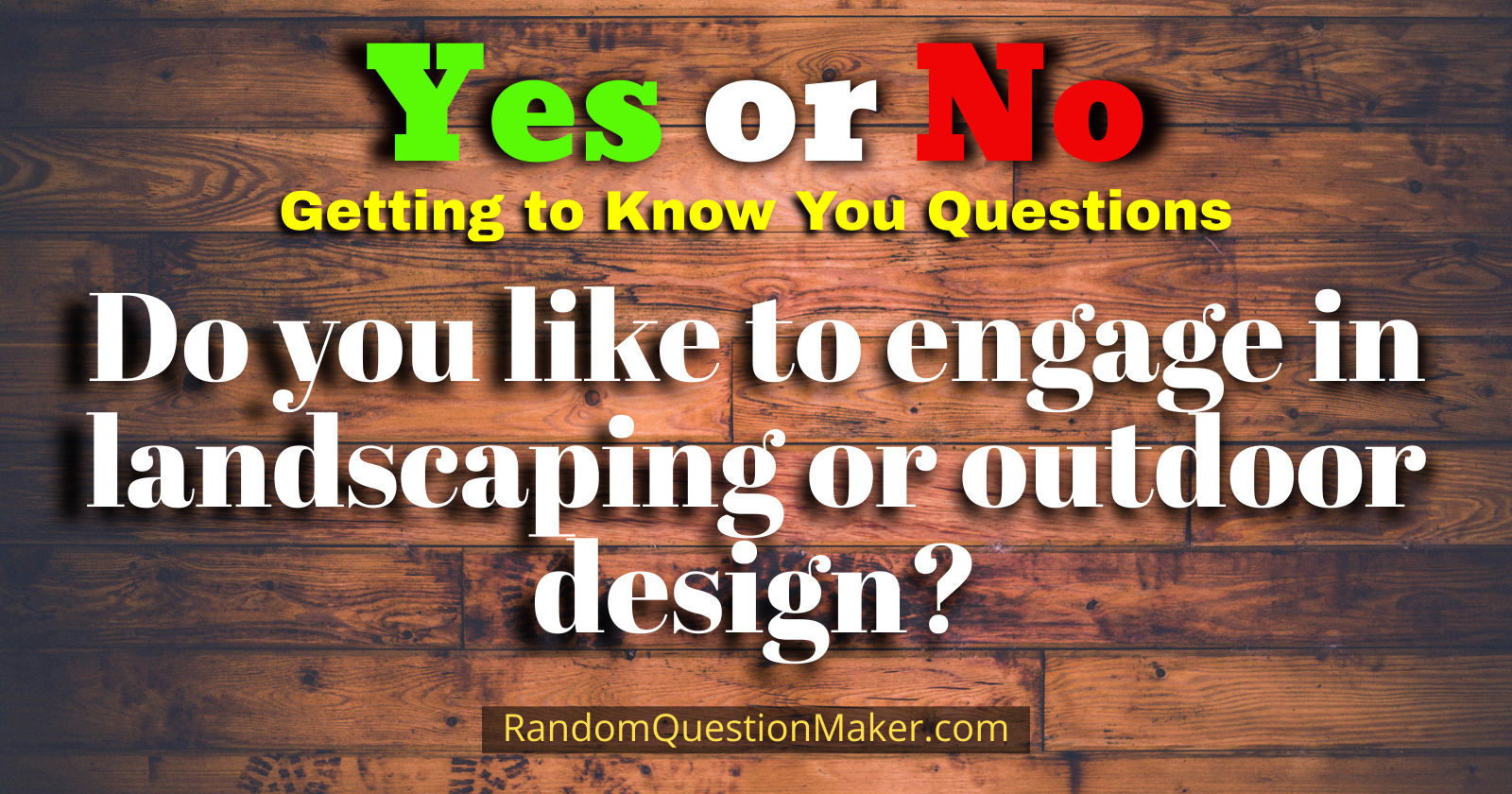Do you like to engage in landscaping or outdoor design