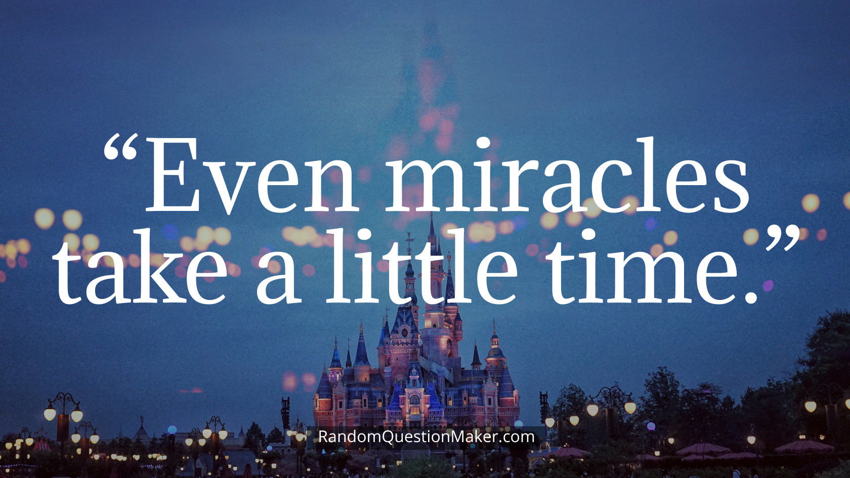 “Even miracles take a little time.”