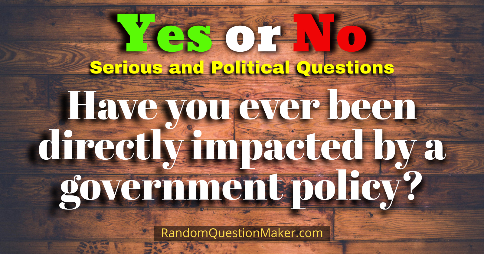 Have you ever been directly impacted by a government policy