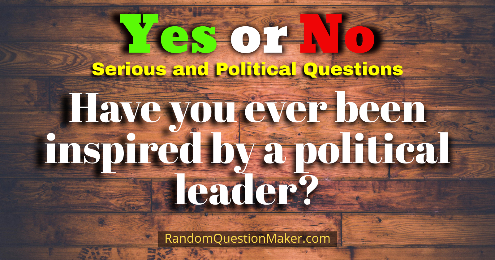 Have you ever been inspired by a political leader