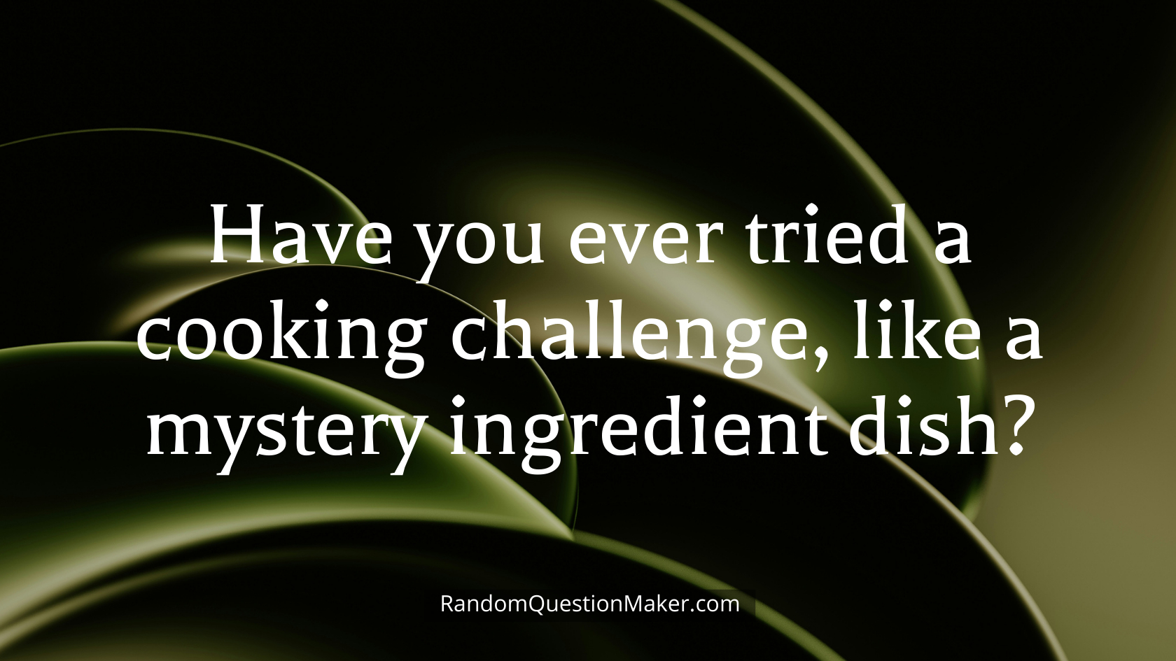 Have you ever tried a cooking challenge, like a mystery ingredient dish