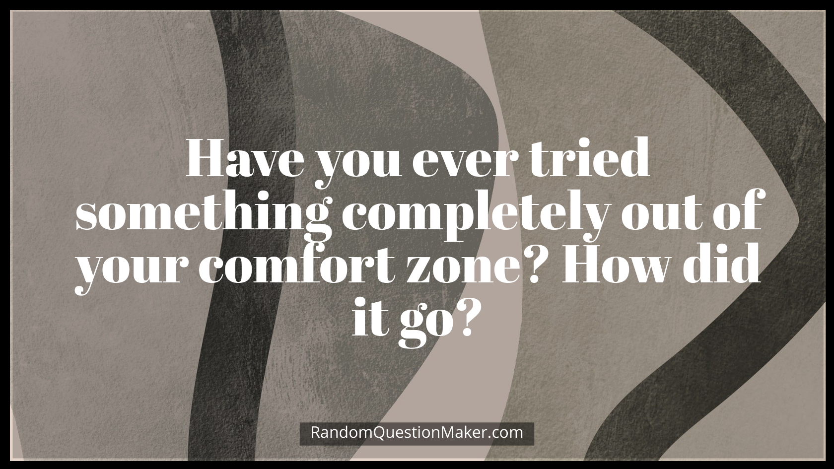 Have you ever tried something completely out of your comfort zone