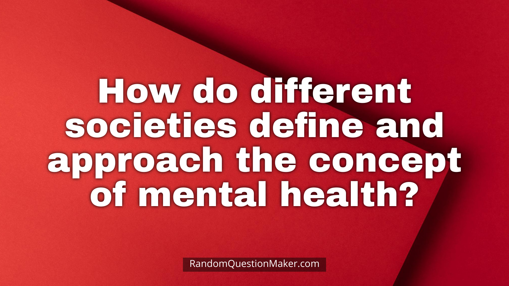 How do different societies define and approach the concept of mental health