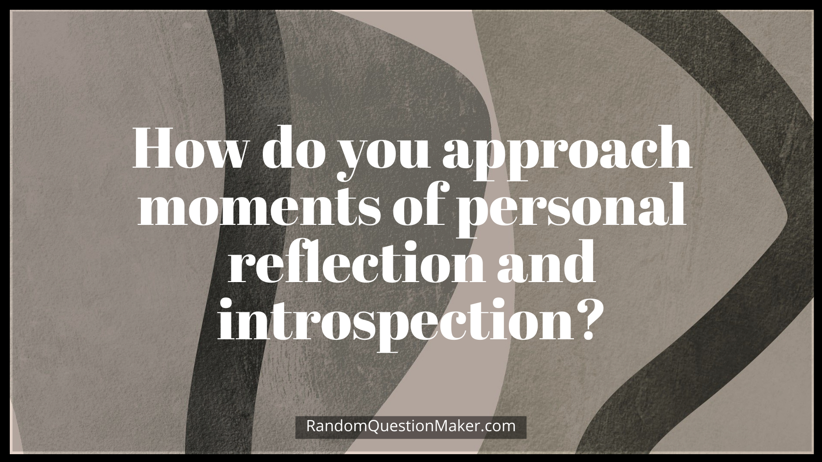 How do you approach moments of personal reflection and introspection