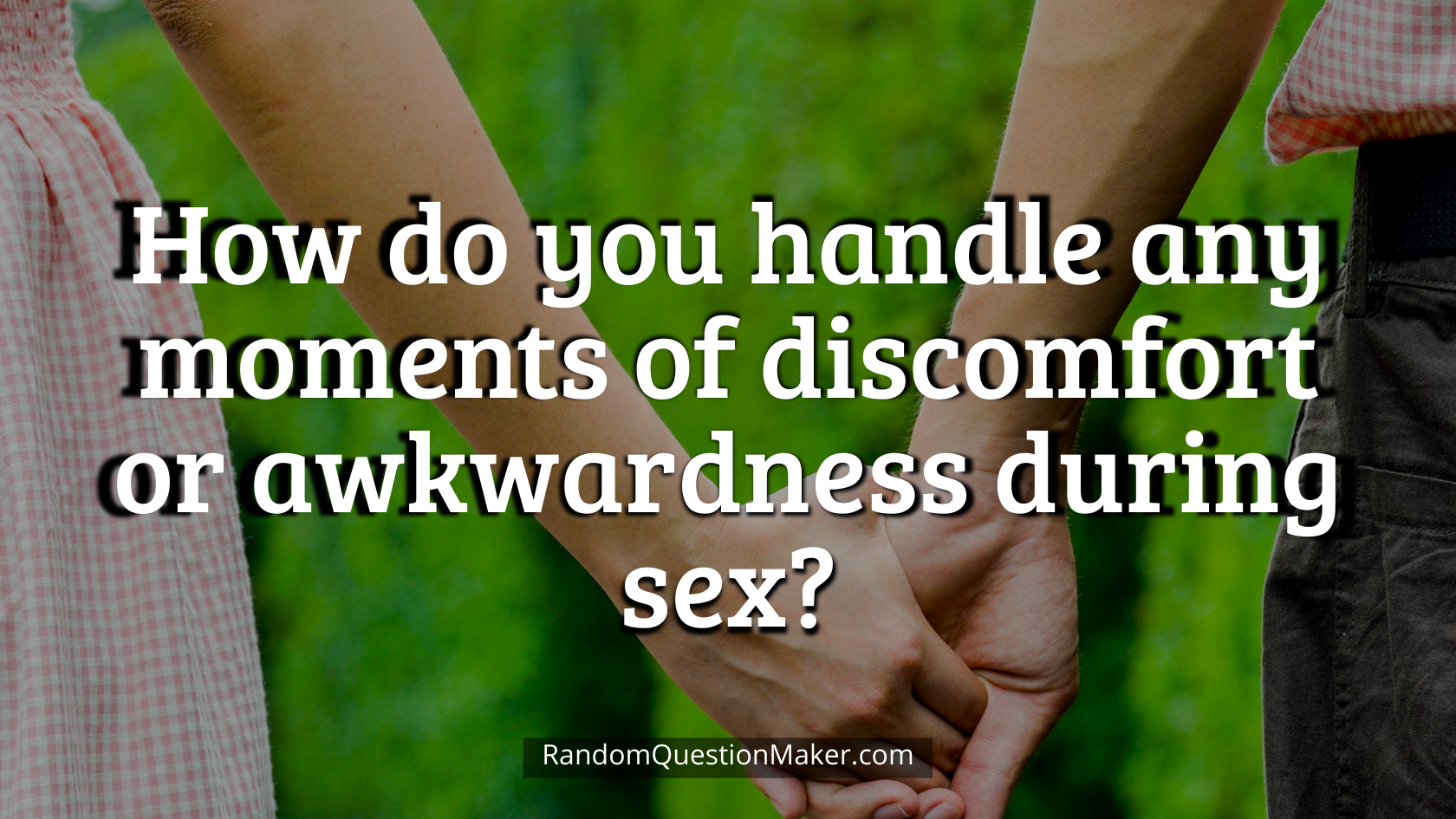 How do you handle any moments of discomfort or awkwardness during sex