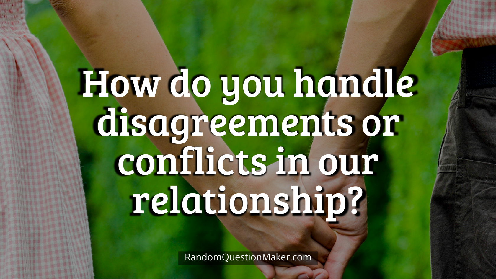 How do you handle disagreements or conflicts in our relationship