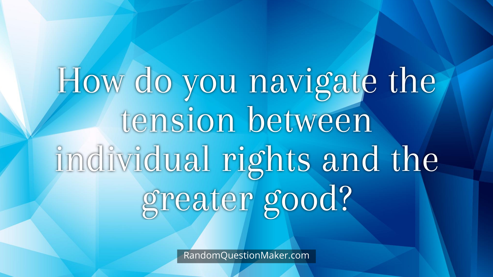 How do you navigate the tension between individual rights and the greater good