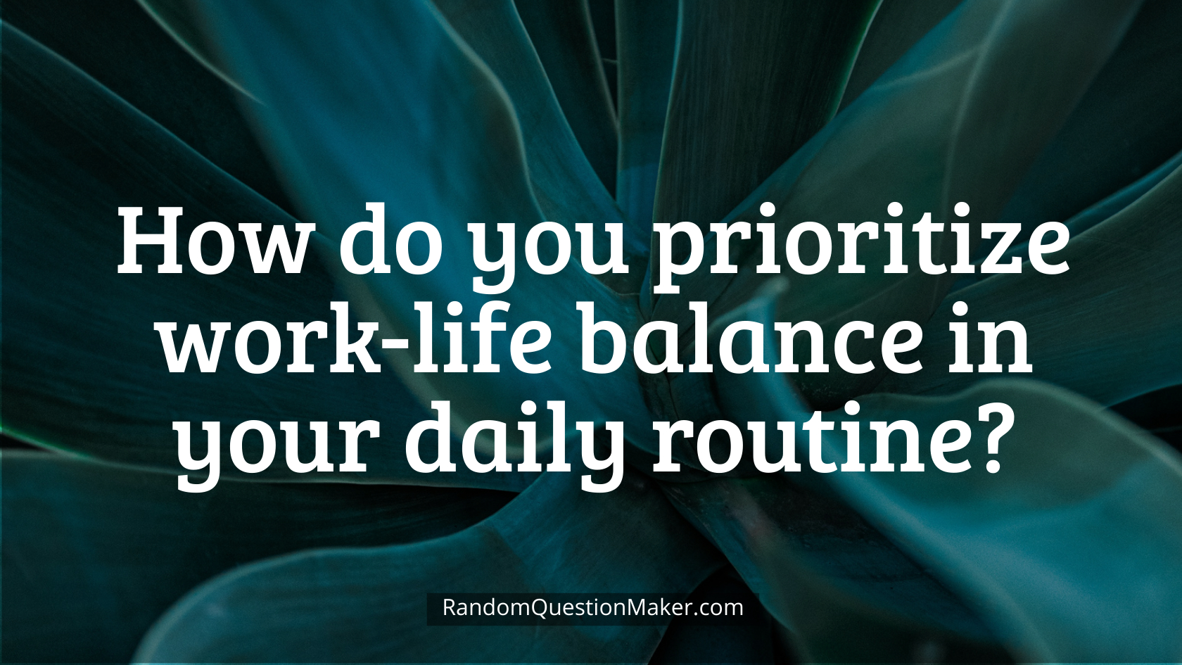 How do you prioritize work-life balance in your daily routine