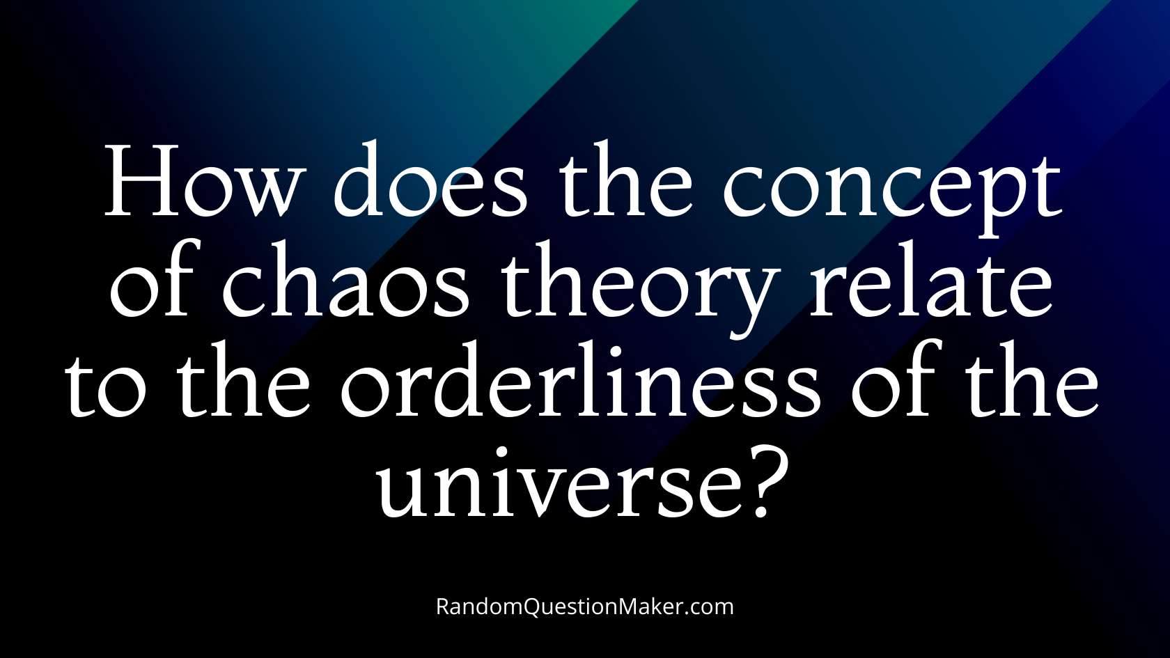 How does the concept of chaos theory relate to the orderliness of the universe