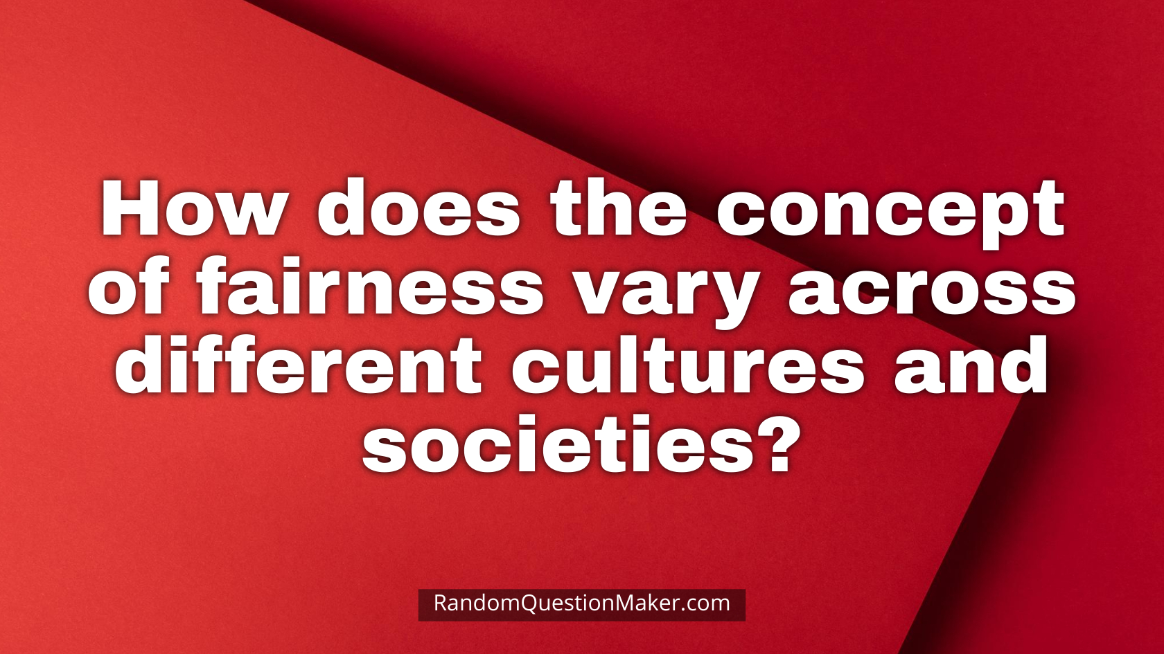 How does the concept of fairness vary across different cultures and societies