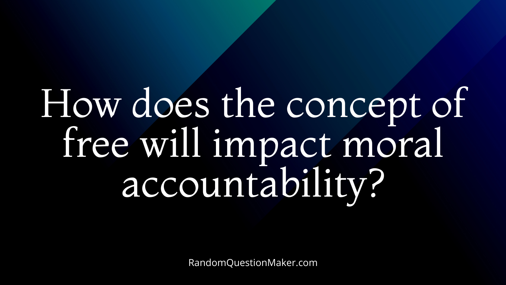 How does the concept of free will impact moral accountability