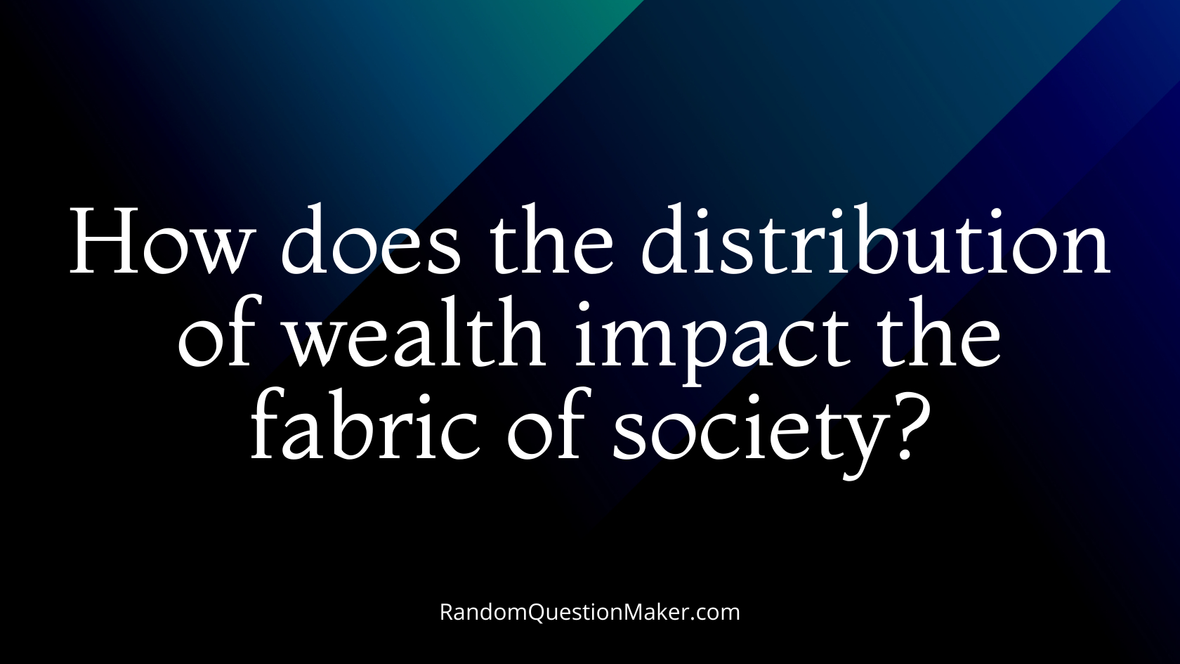 How does the distribution of wealth impact the fabric of society