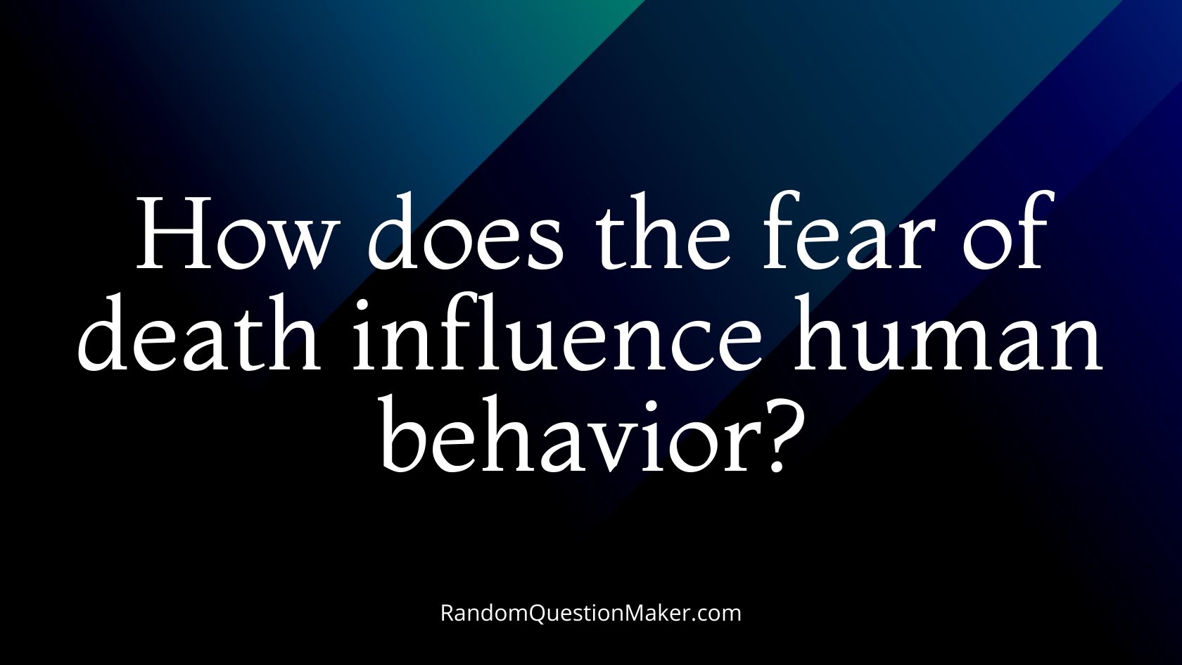 How does the fear of death influence human behavior