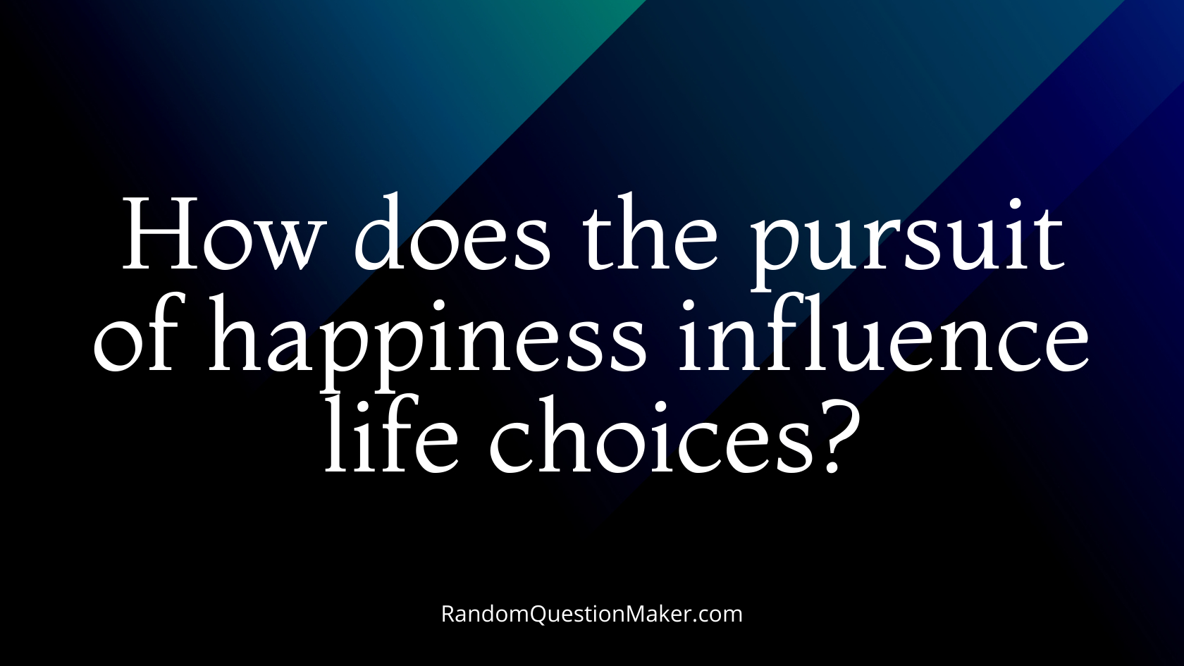 How does the pursuit of happiness influence life choices