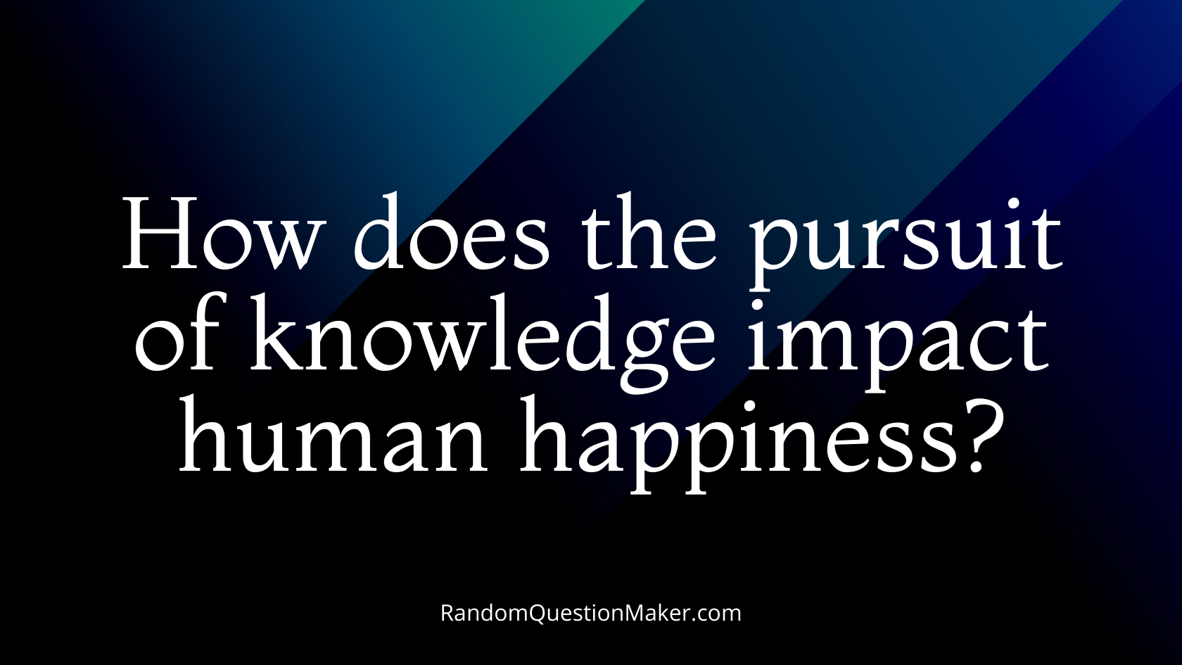 How does the pursuit of knowledge impact human happiness