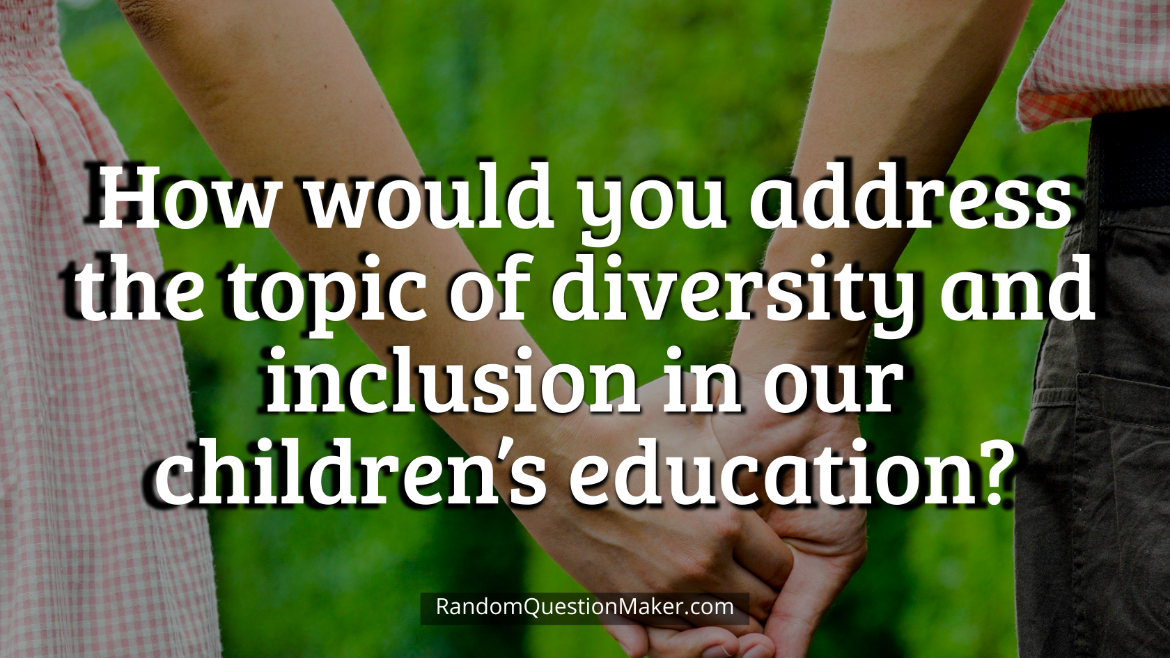 How would you address the topic of diversity and inclusion in our children’s education