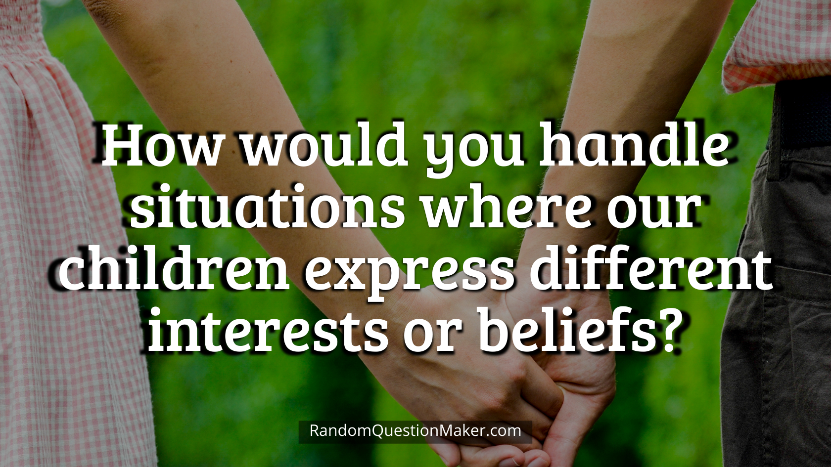 How would you handle situations where our children express different interests or beliefs