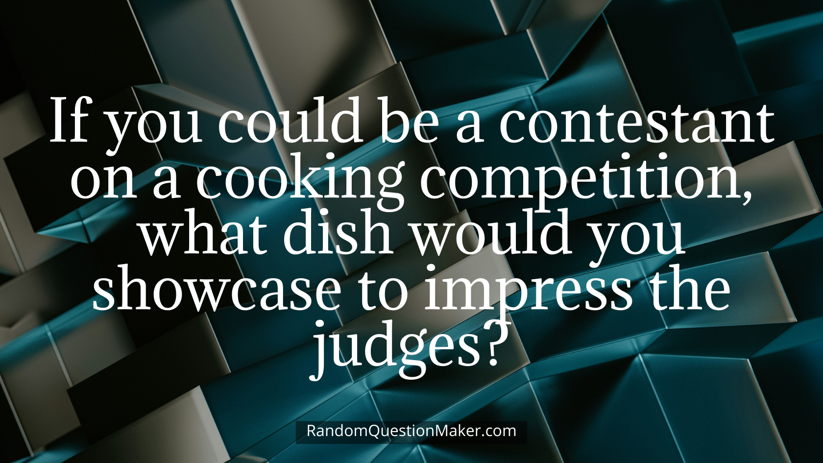 If you could be a contestant on a cooking competition, what dish would you showcase to impress the judges