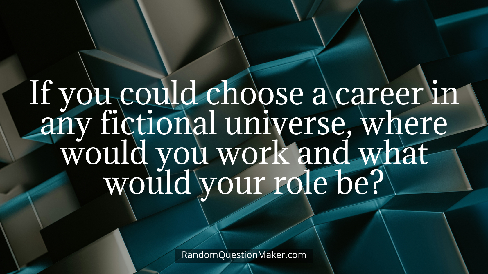If you could choose a career in any fictional universe, where would you work and what would your role be