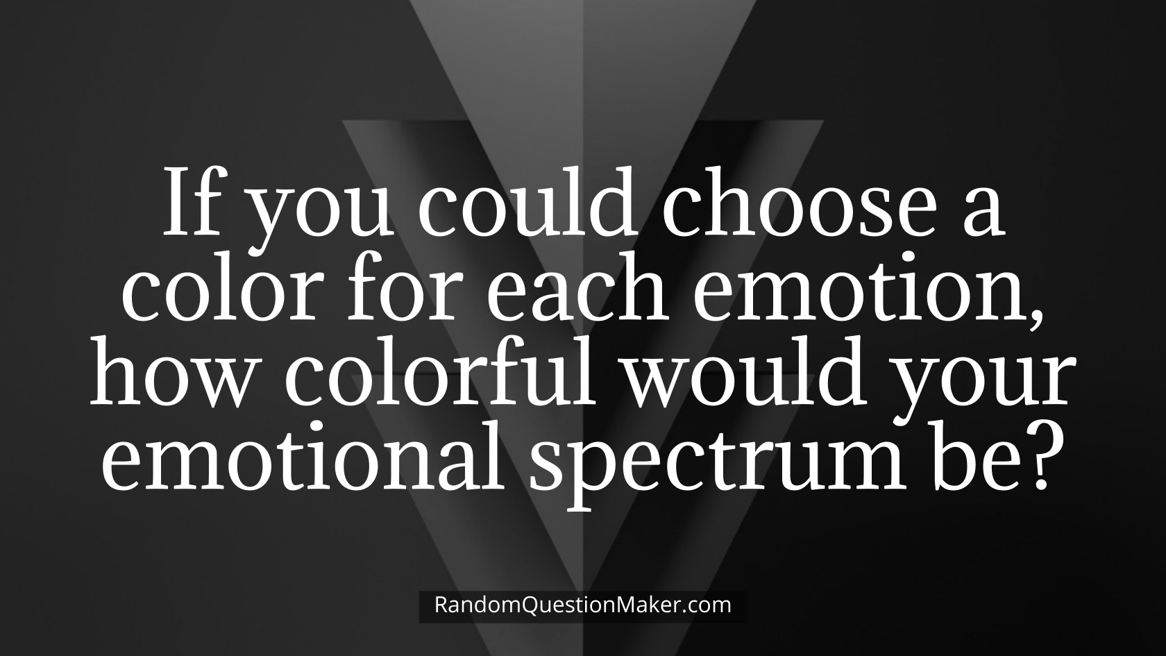 If you could choose a color for each emotion, how colorful would your emotional spectrum be