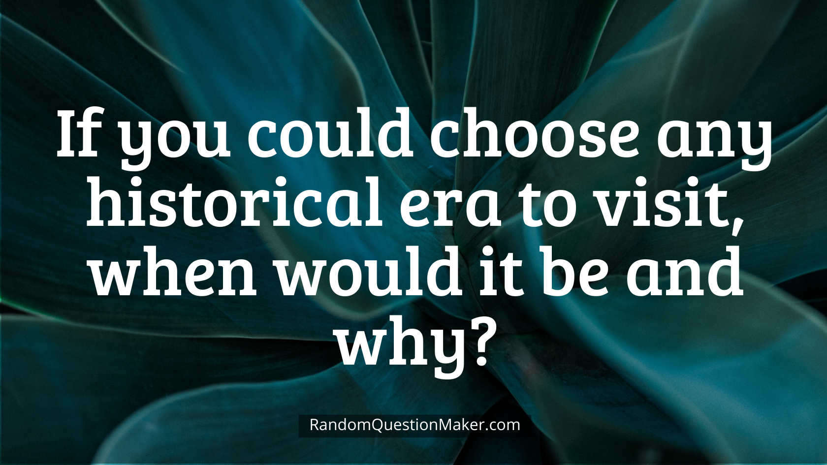If you could choose any historical era to visit, when would it be and why