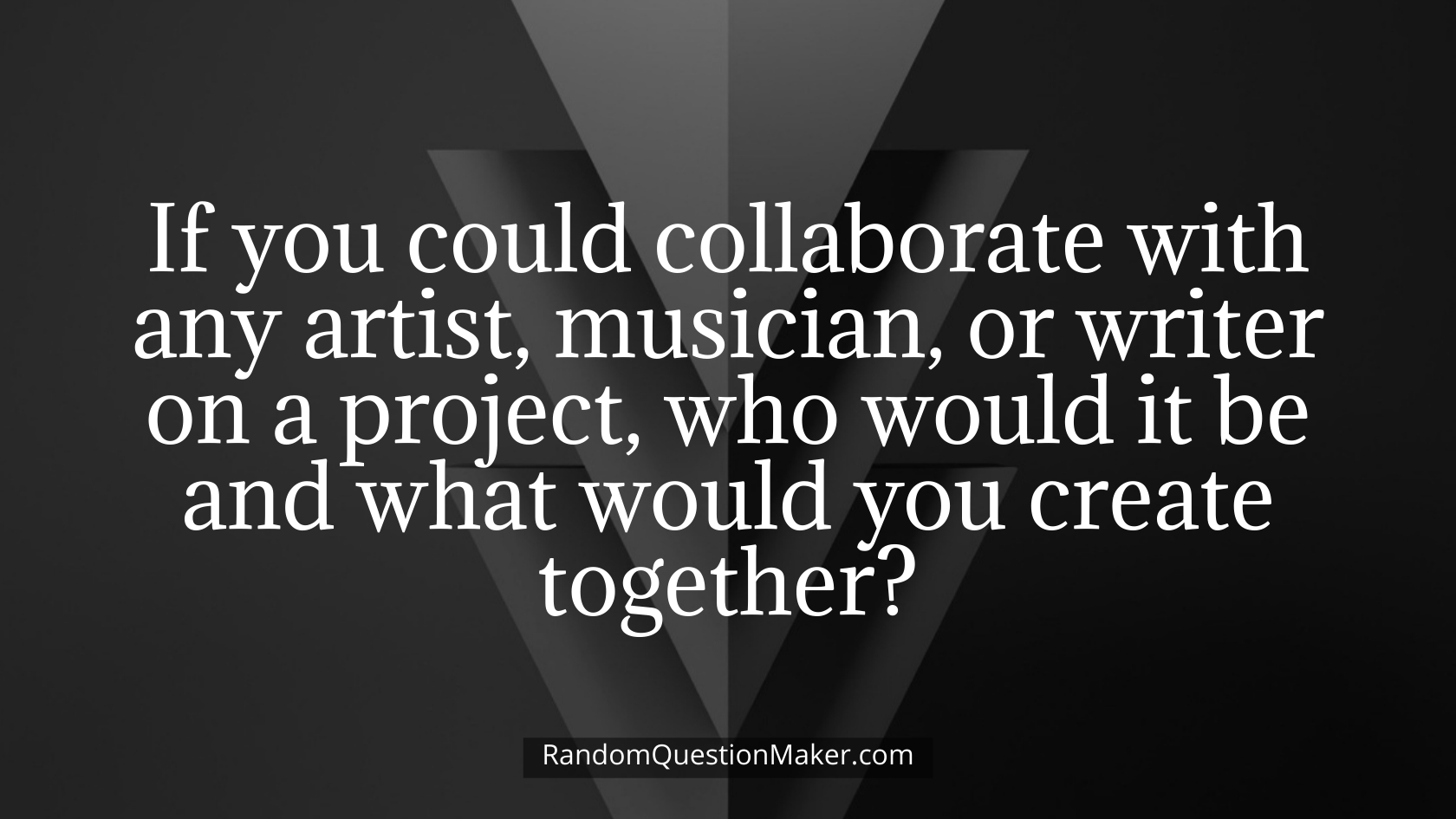 If you could collaborate with any artist, musician, or writer on a project, who would it be and what would you create together